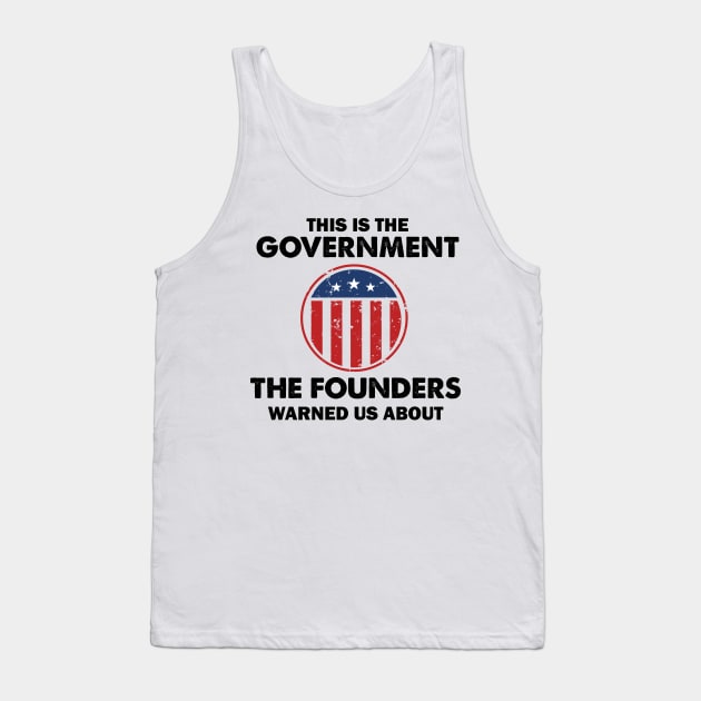 This is The Government Our Founders Warned Us About - Funny 4th July USA Flag Patriotic Americans - Distressed Text Design Tank Top by WassilArt